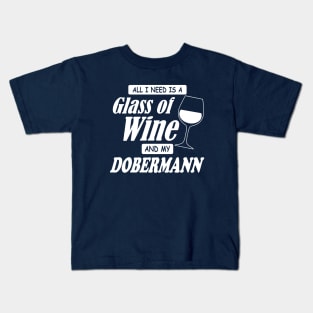 All I Need Is A Glass Of Wine And My Dobermann Kids T-Shirt